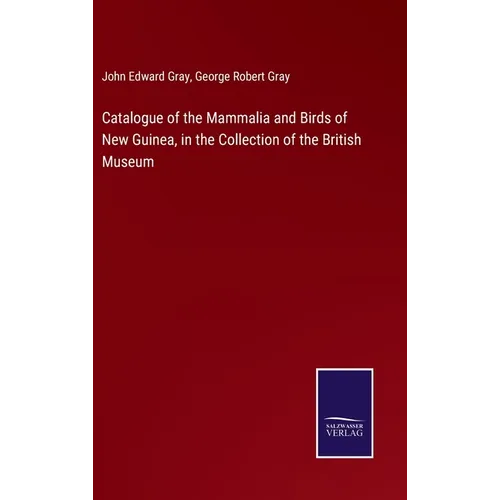 Catalogue of the Mammalia and Birds of New Guinea, in the Collection of the British Museum