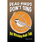 Dead Birds Don't Sing But Witching Rods Talk