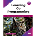 Learning Go Programming: Explore automation and data analysis with Golang - 2nd Edition