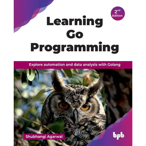 Learning Go Programming: Explore automation and data analysis with Golang - 2nd Edition