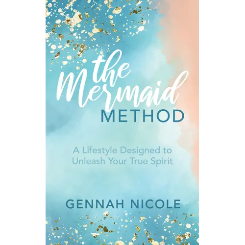 The Mermaid Method: A Lifestyle Designed to Unleash Your True Spirit