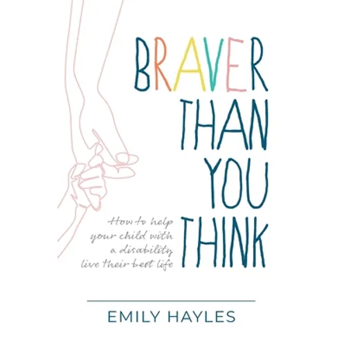 Braver Than You Think: How to help your child with a disability live their best life