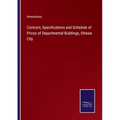 Contract, Specifications and Schedule of Prices of Departmental Buildings, Ottawa City
