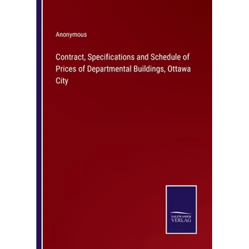 Contract, Specifications and Schedule of Prices of Departmental Buildings, Ottawa City