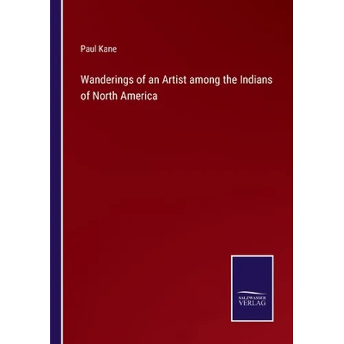 Wanderings of an Artist among the Indians of North America