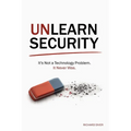 Unlearn Security: It's not a technology problem. It never was.