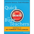 Quick Answers for Busy Teachers: Solutions to 60 Common Challenges