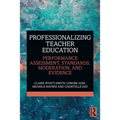 Professionalizing Teacher Education: Performance Assessment, Standards, Moderation, and Evidence