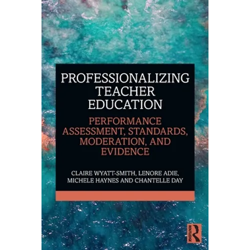 Professionalizing Teacher Education: Performance Assessment, Standards, Moderation, and Evidence