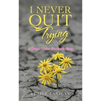 I Never Quit Trying: A Breast Cancer Survivor's Story - Hardcover