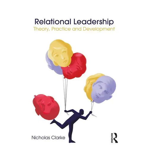 Relational Leadership: Theory, Practice and Development