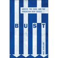 Bust: Greece, the Euro and the Sovereign Debt Crisis
