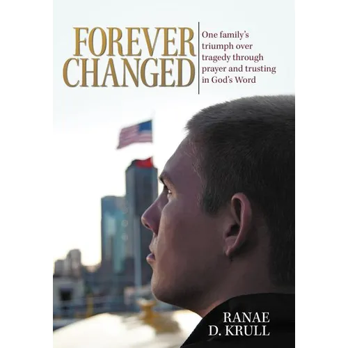 Forever Changed: One Family's Triumph Over Tragedy Through Prayer and Trusting in God's Word