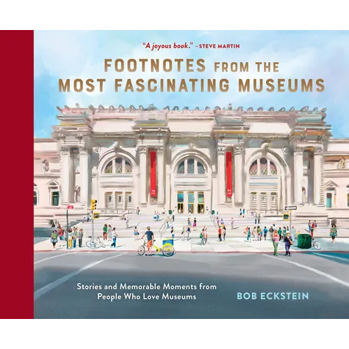 Footnotes from the Most Fascinating Museums: Stories and Memorable Moments from People Who Love Museums