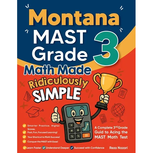 Montana MAST Grade 3 Math Made Ridiculously Simple: A Comprehensive 3rd Grade Guide to Acing MAST Math Test:: A Comprehensive 3rd Grade Guide to Acing