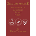 Grecian Magick: The Magick of Aphrodite, Apollo and Hermes