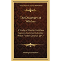 The Discovery of Witches: A Study of Master Matthew Hopkins Commonly Called Witch Finder General 1647