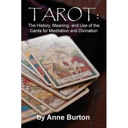 Tarot: The History, Meaning, and Use of the Cards for Meditation and Divination