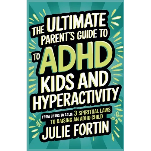 The Ultimate Parent's Guide to ADHD Kids and Hyperactivity