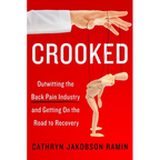 Crooked: Outwitting the Back Pain Industry and Getting on the Road to Recovery