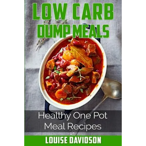 Low Carb Dump Meals: Easy Healthy One Pot Meal Recipes