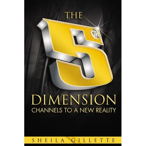 The 5th Dimension: Channels to a New Reality