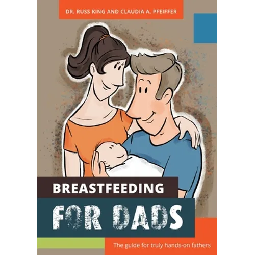 Breastfeeding for Dads: The guide for truly hands-on fathers