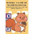 Sudoku A Game of Mathematicians 300 Puzzles Very Easy, Easy and Normal Difficulty