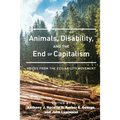 Animals, Disability, and the End of Capitalism: Voices from the Eco-Ability Movement