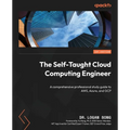 The Self-Taught Cloud Computing Engineer: A comprehensive professional study guide to AWS, Azure, and GCP