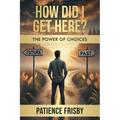 How Did I Get Here? The Power of Choices