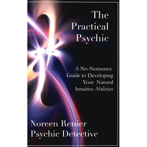 The Practical Psychic: A No-Nonsense Guide to Developing Your Natural Intuitive Abilities