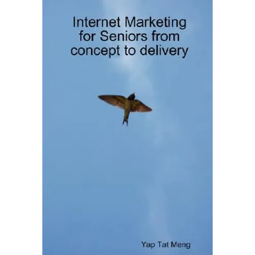 Internet Marketing for Seniors from concept to delivery