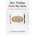 How Tithing Killed My Mom: A Guide to Guilt-FREE Giving - Paperback