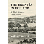The Brontes in Ireland; Or, Facts Stranger than Fiction