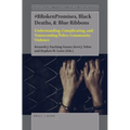 #Brokenpromises, Black Deaths, & Blue Ribbons: Understanding, Complicating, and Transcending Police-Community Violence