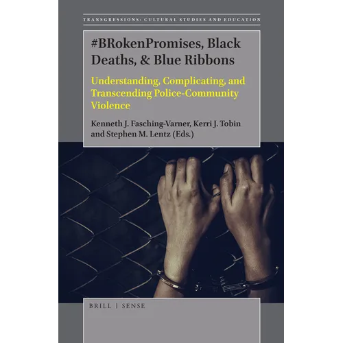 #Brokenpromises, Black Deaths, & Blue Ribbons: Understanding, Complicating, and Transcending Police-Community Violence