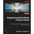 Engineering Data Mesh in Azure Cloud: Implement data mesh using Microsoft Azure's Cloud Adoption Framework