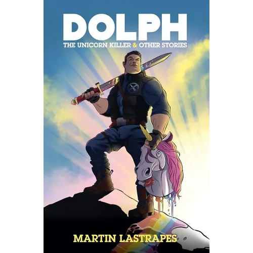 Dolph the Unicorn Killer & Other Stories