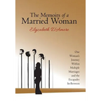 The Memoirs of a Married Woman: One Woman'S Journey Within Multiple Marriages and the Escapades In-Between - Hardcover