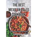 The Best Mexican Paleo Cookbook: Authentic Dishes That Are Paleo-Approved