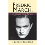 Fredric March: A Consummate Actor (hardback)