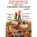 I'm Not Moving Out, I'm Not Getting a Job, Screw You: A Millennial Field Guide + Gen Z