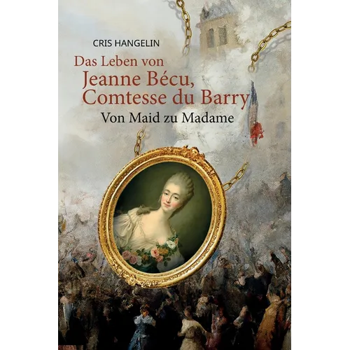 Das Leben von Jeanne Bécu, Comtesse du Barry Von Maid zu Madame: Sprachniveau B1 Deutsch-Englisch