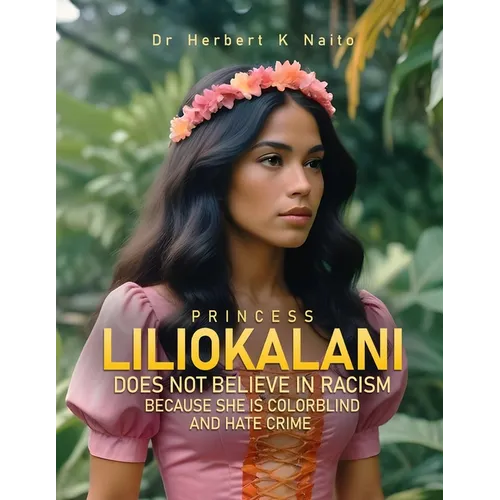 Princess Liliokalani Does Not Believe in Racism and Hate Crimes Because She is Colorblind