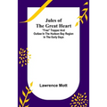 Jules of the Great Heart; "Free" Trapper and Outlaw in the Hudson Bay Region in the Early Days