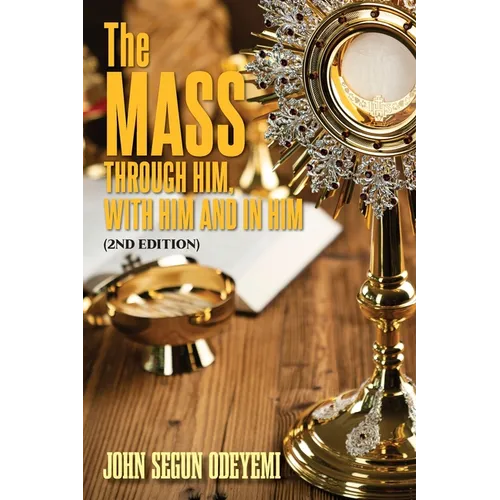 The Mass: Through Him, With Him and In Him (2nd Edition)