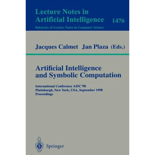 Artificial Intelligence and Symbolic Computation: International Conference Aisc'98, Plattsburgh, New York, Usa, September 16-18, 1998, Proceedings