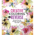 Creative Coloring in Reverse: We Give You the Colors, You Draw the Lines! More Than 100 Pages to Color!
