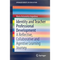 Identity and Teacher Professional Development: A Reflective, Collaborative and Agentive Learning Journey